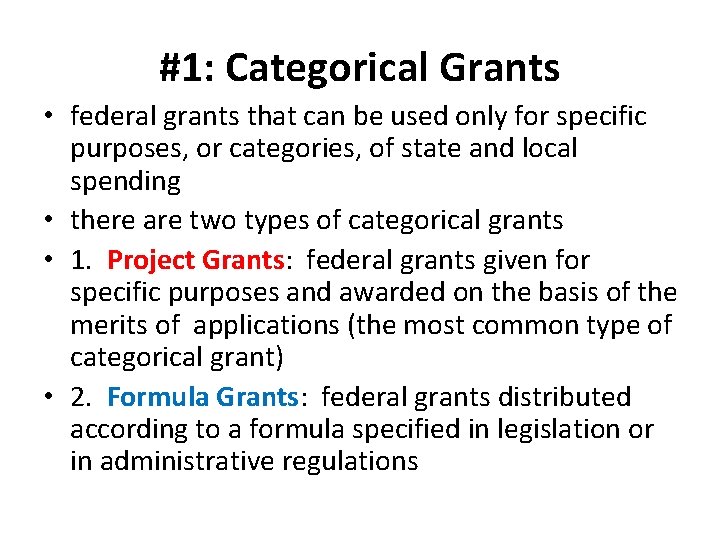 #1: Categorical Grants • federal grants that can be used only for specific purposes,