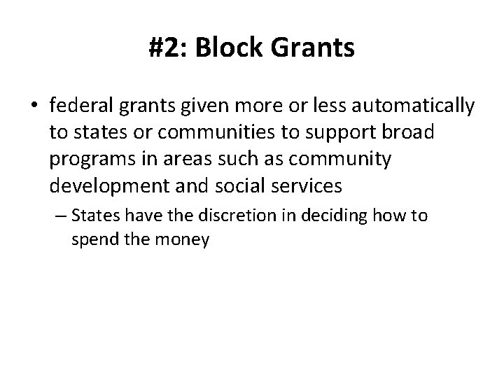 #2: Block Grants • federal grants given more or less automatically to states or