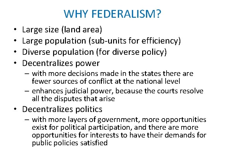 WHY FEDERALISM? • • Large size (land area) Large population (sub-units for efficiency) Diverse