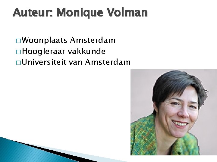 Auteur: Monique Volman � Woonplaats Amsterdam � Hoogleraar vakkunde � Universiteit van Amsterdam 