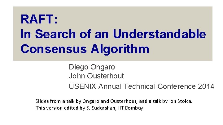 RAFT: In Search of an Understandable Consensus Algorithm Diego Ongaro John Ousterhout USENIX Annual