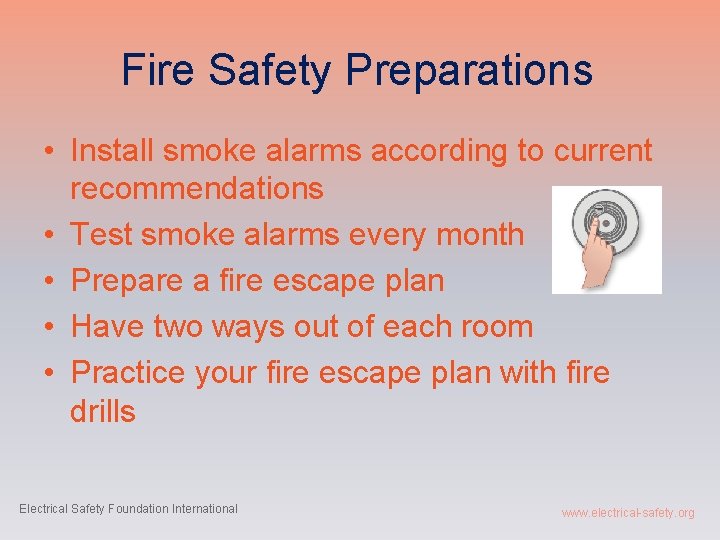 Fire Safety Preparations • Install smoke alarms according to current recommendations • Test smoke