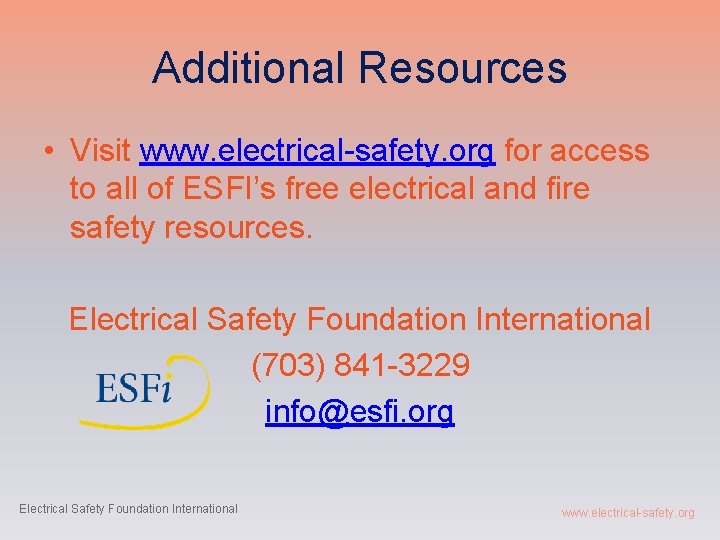 Additional Resources • Visit www. electrical-safety. org for access to all of ESFI’s free