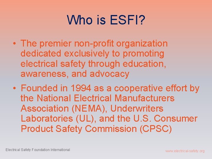 Who is ESFI? • The premier non-profit organization dedicated exclusively to promoting electrical safety