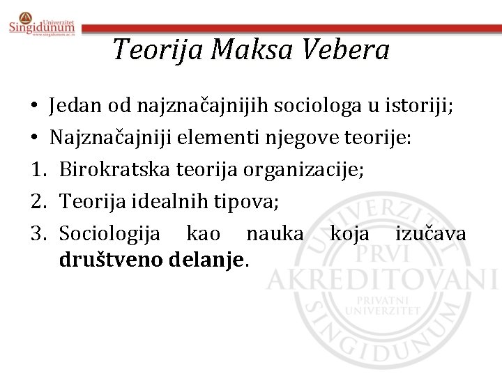 Teorija Maksa Vebera • Jedan od najznačajnijih sociologa u istoriji; • Najznačajniji elementi njegove