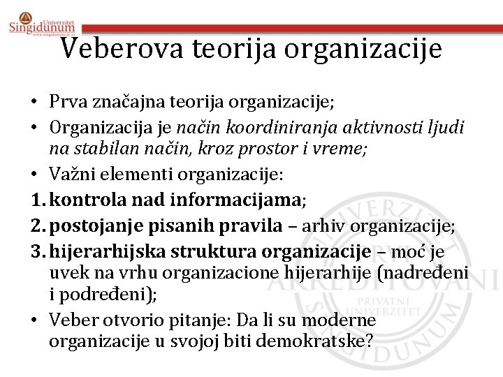 Veberova teorija organizacije • Prva značajna teorija organizacije; • Organizacija je način koordiniranja aktivnosti