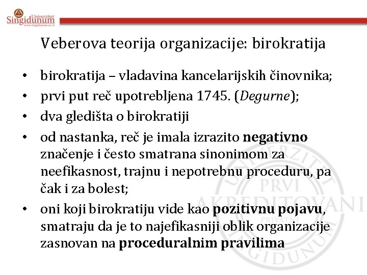 Veberova teorija organizacije: birokratija – vladavina kancelarijskih činovnika; prvi put reč upotrebljena 1745. (Degurne);