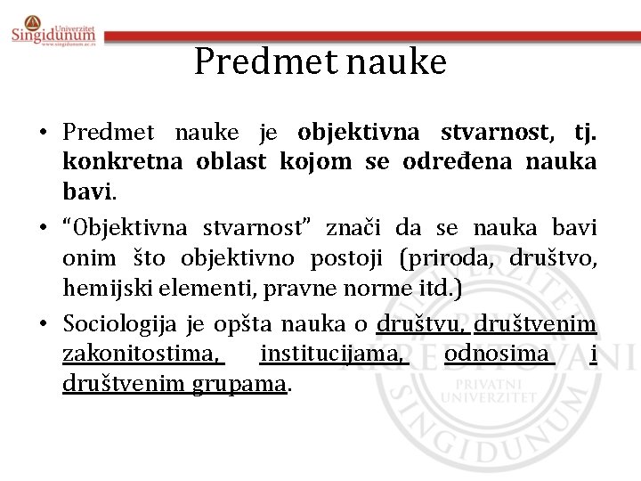 Predmet nauke • Predmet nauke je objektivna stvarnost, tj. konkretna oblast kojom se određena