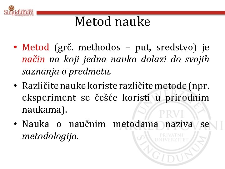 Metod nauke • Metod (grč. methodos – put, sredstvo) je način na koji jedna