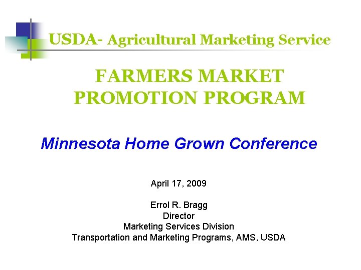USDA- Agricultural Marketing Service FARMERS MARKET PROMOTION PROGRAM Minnesota Home Grown Conference April 17,
