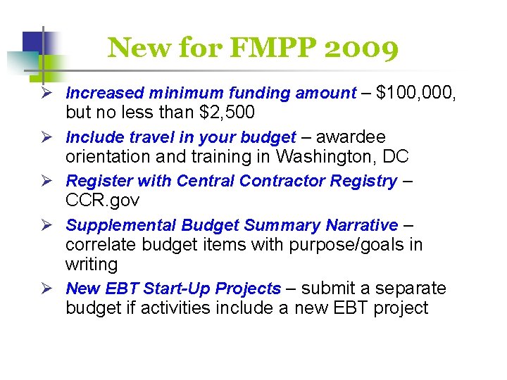 New for FMPP 2009 Ø Increased minimum funding amount – $100, 000, but no
