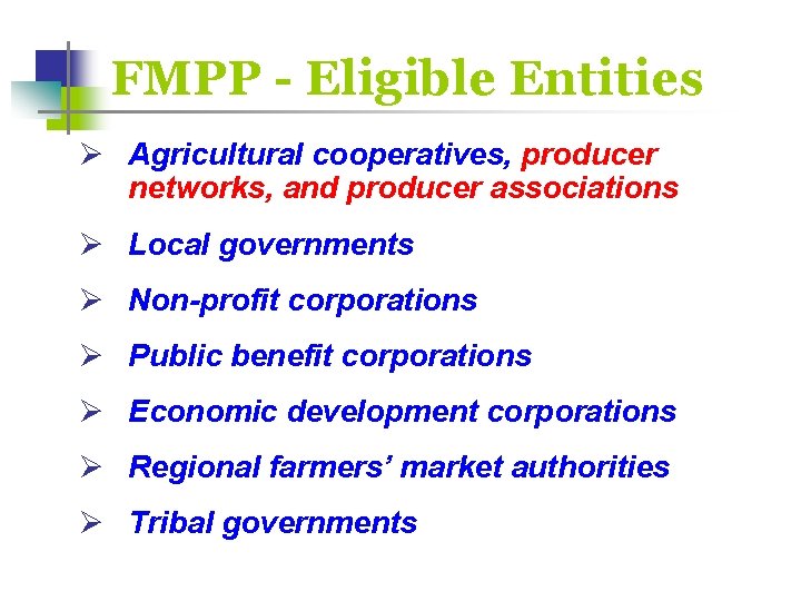 FMPP - Eligible Entities Ø Agricultural cooperatives, producer networks, and producer associations Ø Local