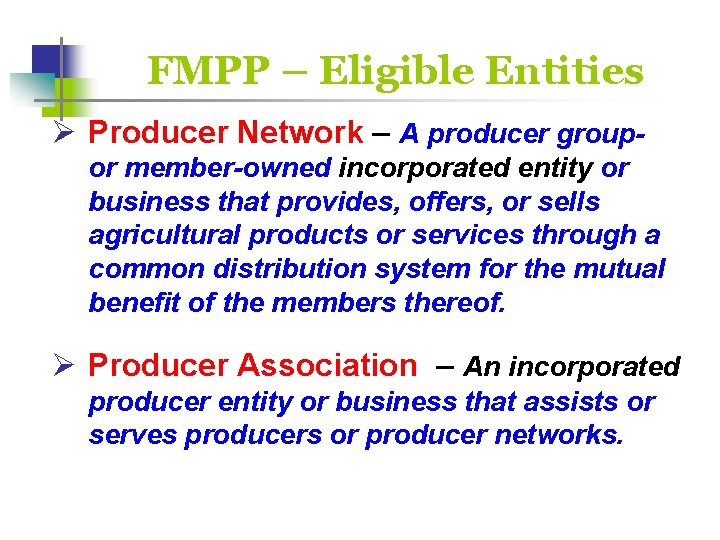 FMPP – Eligible Entities Ø Producer Network – A producer groupor member-owned incorporated entity