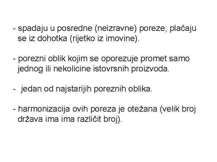 - spadaju u posredne (neizravne) poreze; plaćaju se iz dohotka (rijetko iz imovine). -