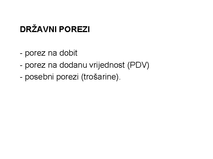 DRŽAVNI POREZI - porez na dobit - porez na dodanu vrijednost (PDV) - posebni