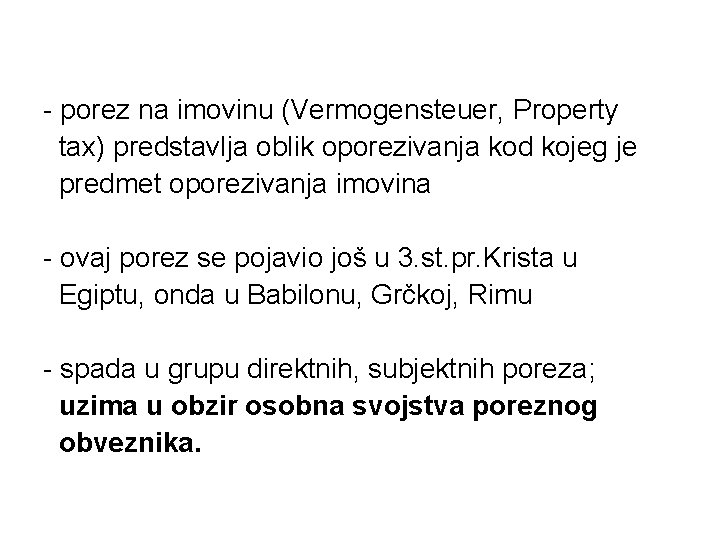 - porez na imovinu (Vermogensteuer, Property tax) predstavlja oblik oporezivanja kod kojeg je predmet