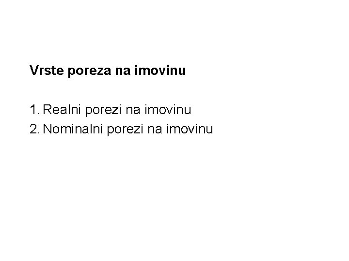 Vrste poreza na imovinu 1. Realni porezi na imovinu 2. Nominalni porezi na imovinu