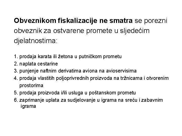 Obveznikom fiskalizacije ne smatra se porezni obveznik za ostvarene promete u sljedećim djelatnostima: 1.