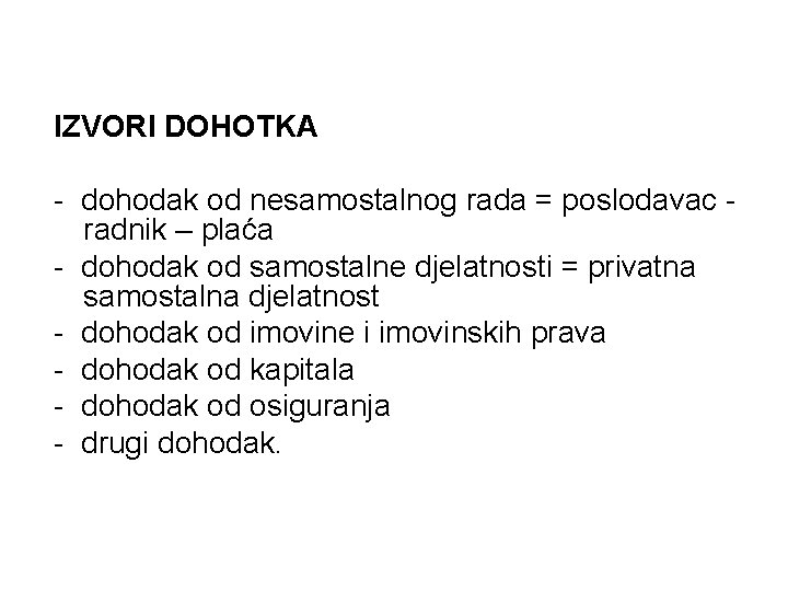 IZVORI DOHOTKA - dohodak od nesamostalnog rada = poslodavac radnik – plaća - dohodak