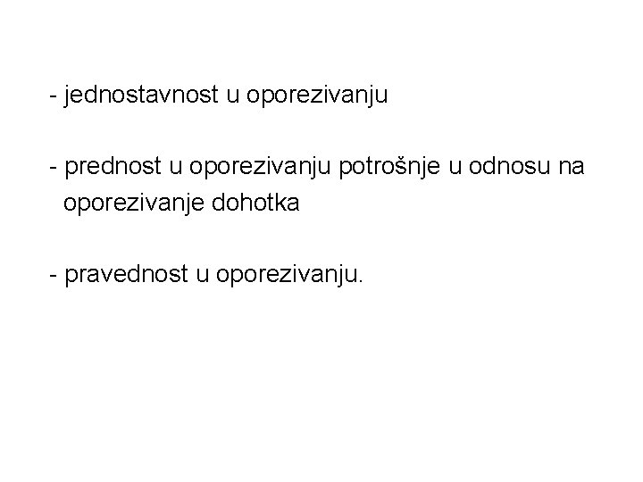 - jednostavnost u oporezivanju - prednost u oporezivanju potrošnje u odnosu na oporezivanje dohotka