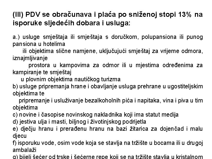 (III) PDV se obračunava i plaća po sniženoj stopi 13% na isporuke sljedećih dobara