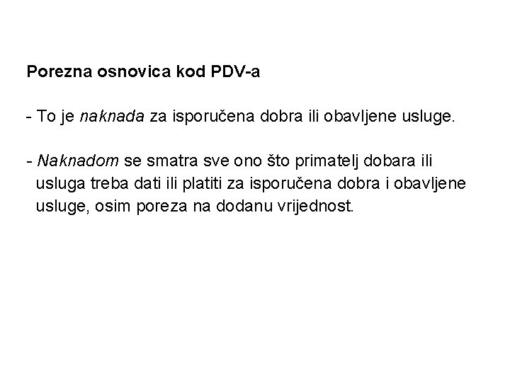 Porezna osnovica kod PDV-a - To je naknada za isporučena dobra ili obavljene usluge.