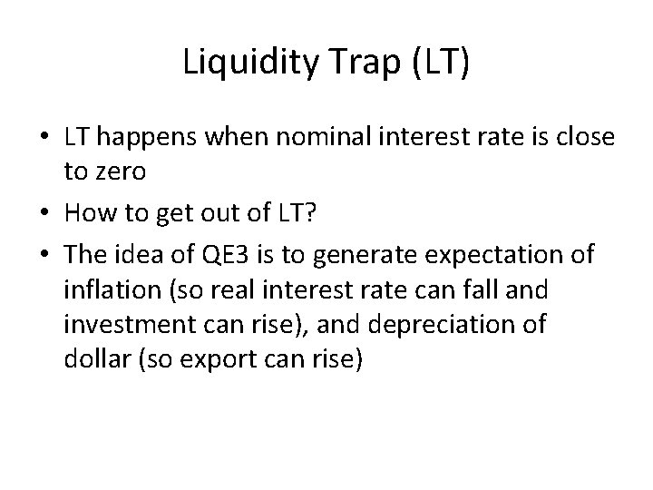 Liquidity Trap (LT) • LT happens when nominal interest rate is close to zero