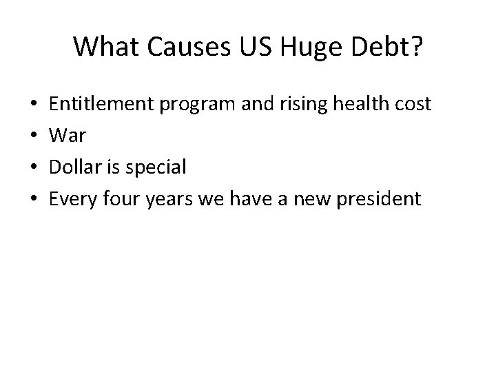 What Causes US Huge Debt? • • Entitlement program and rising health cost War