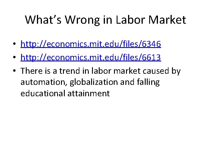 What’s Wrong in Labor Market • http: //economics. mit. edu/files/6346 • http: //economics. mit.