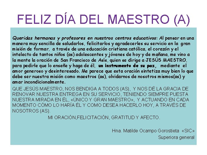 FELIZ DÍA DEL MAESTRO (A) Queridas hermanas y profesores en nuestros centros educativos: Al