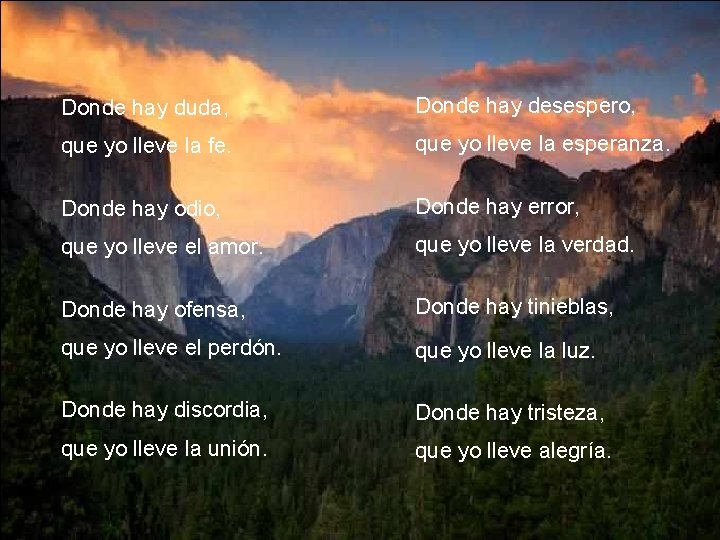 Donde hay duda, Donde hay desespero, que yo lleve la fe. que yo lleve