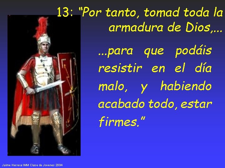 13: “Por tanto, tomad toda la armadura de Dios, . . . para que