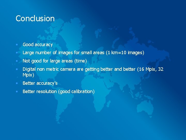 Conclusion • Good accuracy • Large number of images for small areas (1 km=10