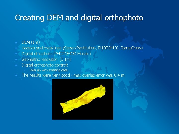 Creating DEM and digital orthophoto • • • DEM (1 m) Vectors and breaklines