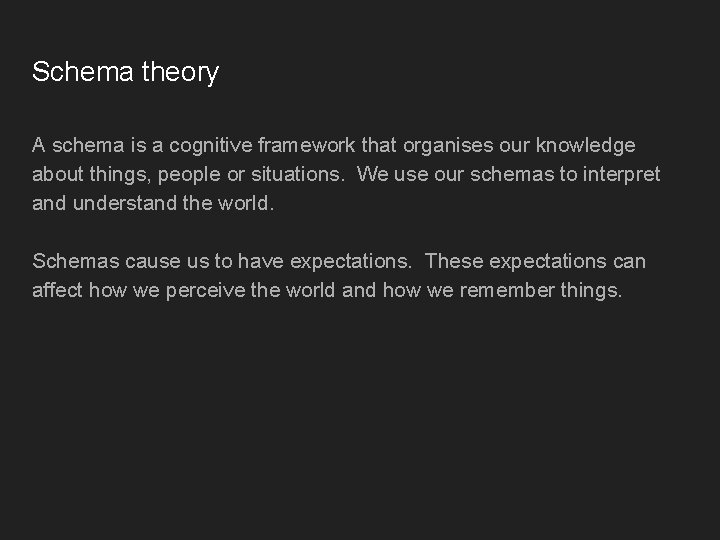 Schema theory A schema is a cognitive framework that organises our knowledge about things,