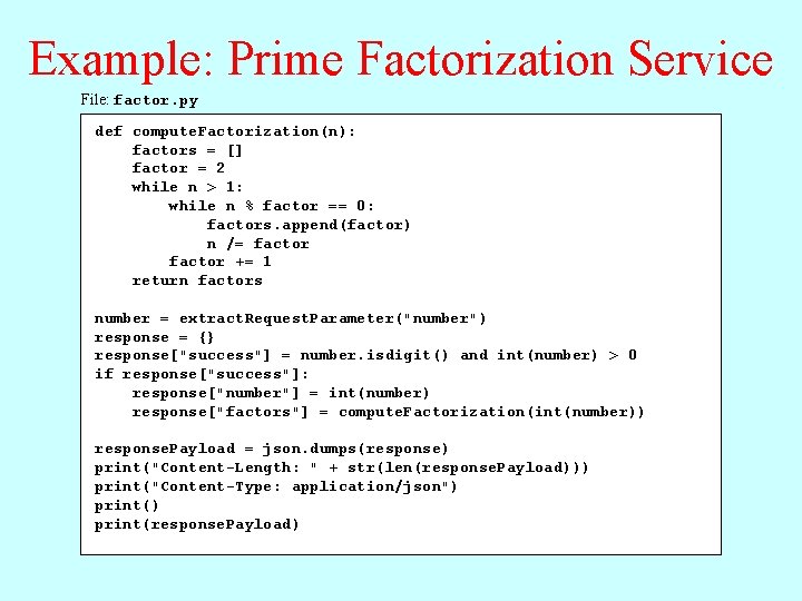 Example: Prime Factorization Service File: factor. py def compute. Factorization(n): factors = [] factor