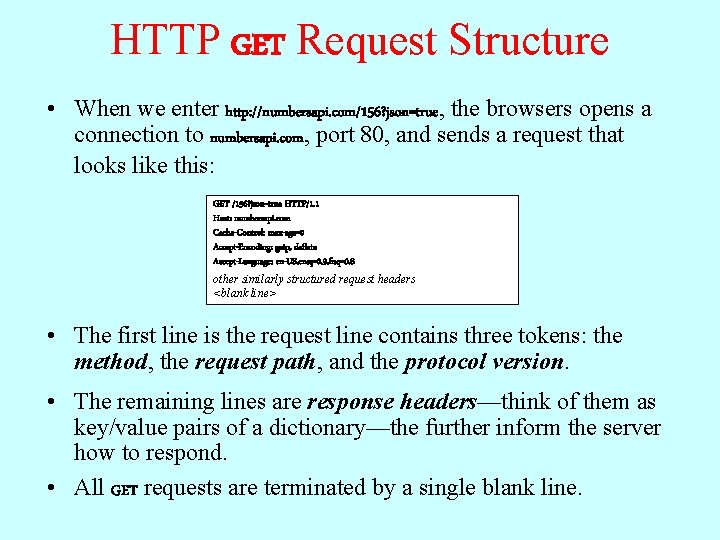 HTTP GET Request Structure • When we enter http: //numbersapi. com/156? json=true, the browsers