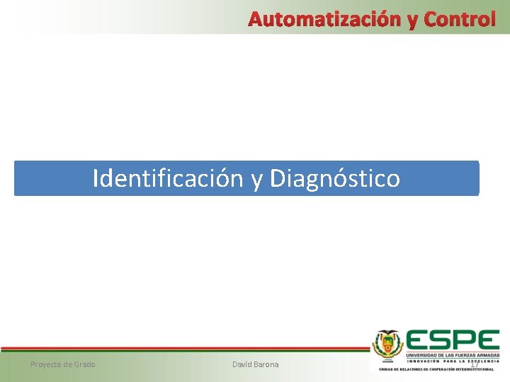 Automatización y Control Identificación y Diagnóstico Proyecto de Grado David Barona 17 