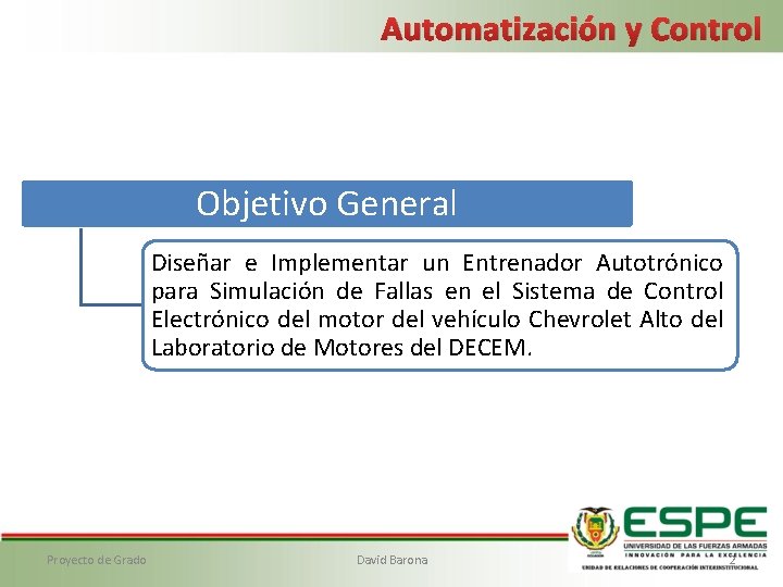 Automatización y Control Objetivo General Diseñar e Implementar un Entrenador Autotrónico para Simulación de