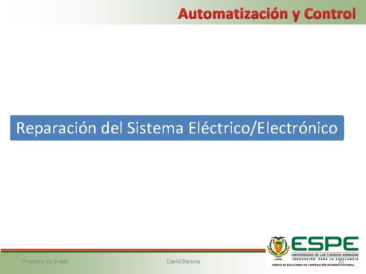 Automatización y Control Reparación del Sistema Eléctrico/Electrónico Proyecto de Grado David Barona 35 