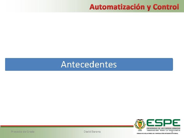 Automatización y Control Antecedentes Proyecto de Grado David Barona 5 