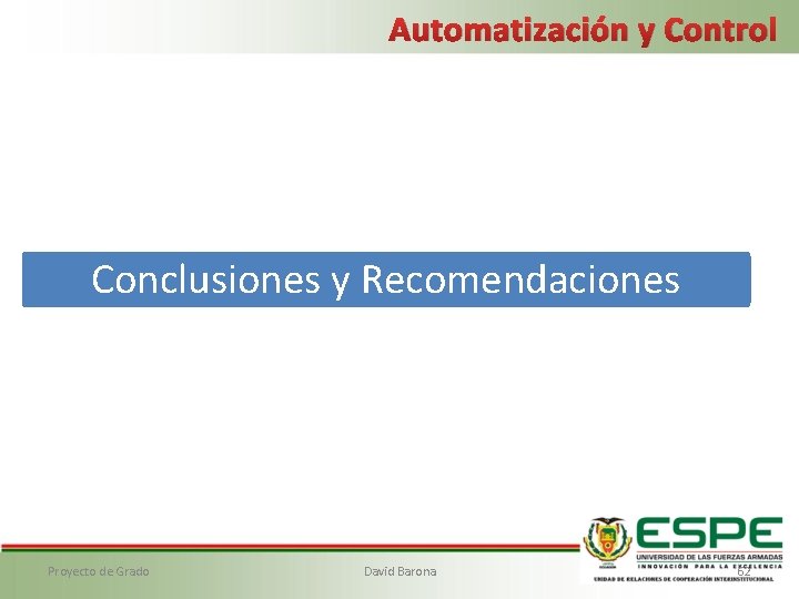 Automatización y Control Conclusiones y Recomendaciones Proyecto de Grado David Barona 62 