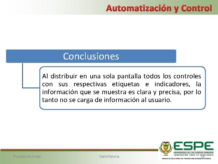 Automatización y Control Conclusiones Al distribuir en una sola pantalla todos los controles con