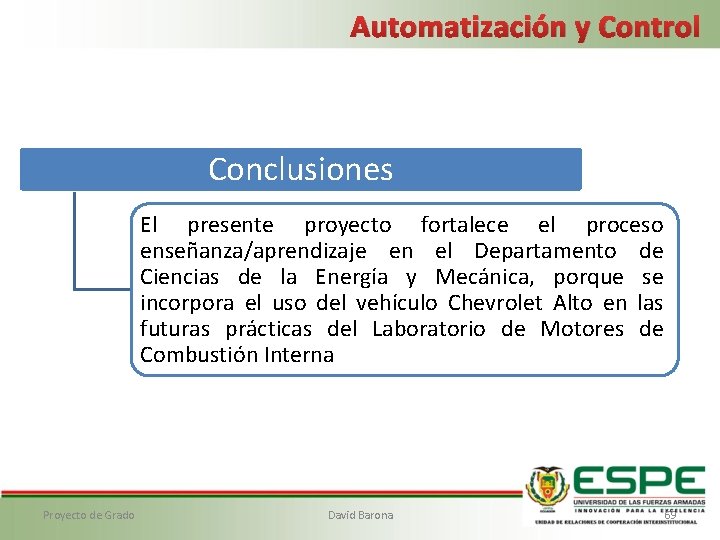 Automatización y Control Conclusiones El presente proyecto fortalece el proceso enseñanza/aprendizaje en el Departamento