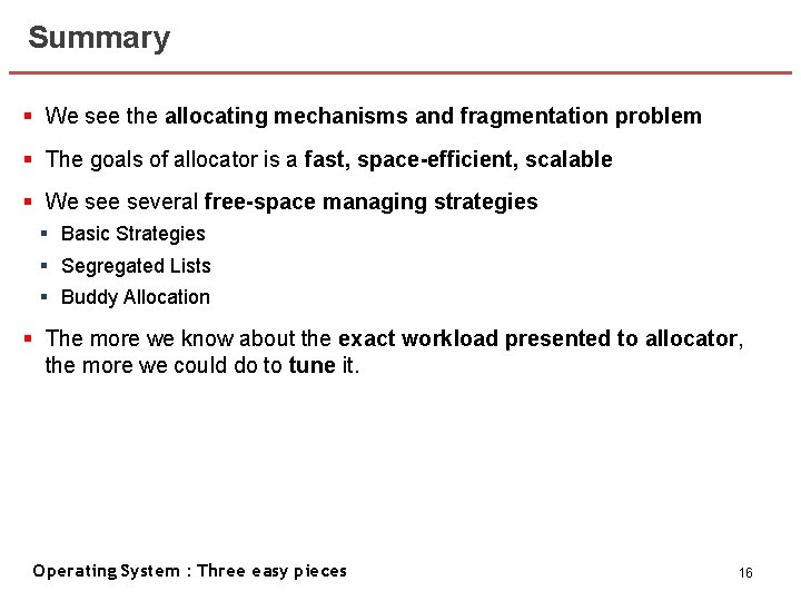Summary § We see the allocating mechanisms and fragmentation problem § The goals of