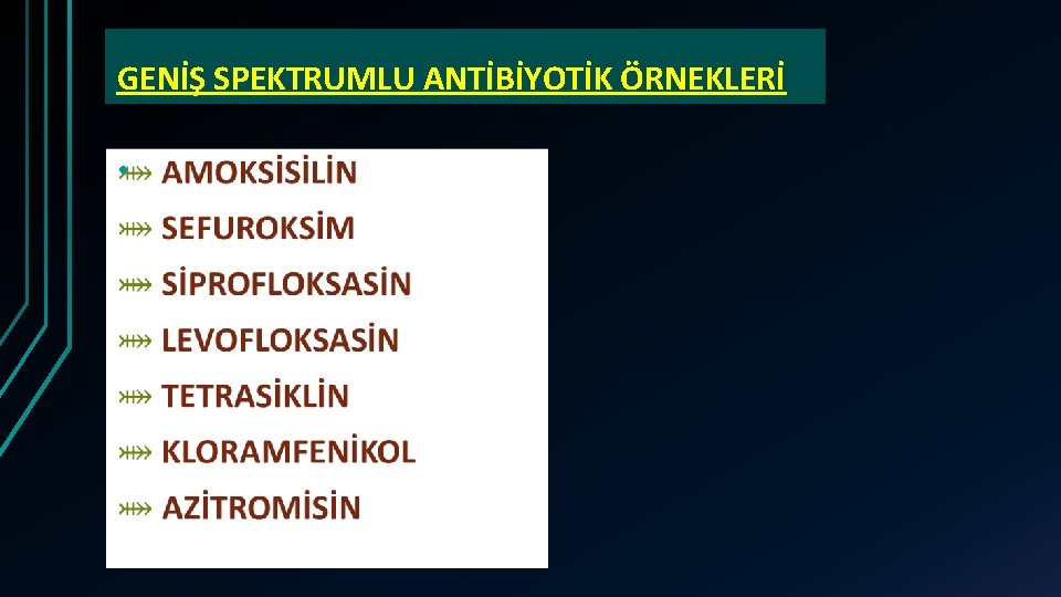 GENİŞ SPEKTRUMLU ANTİBİYOTİK ÖRNEKLERİ • 