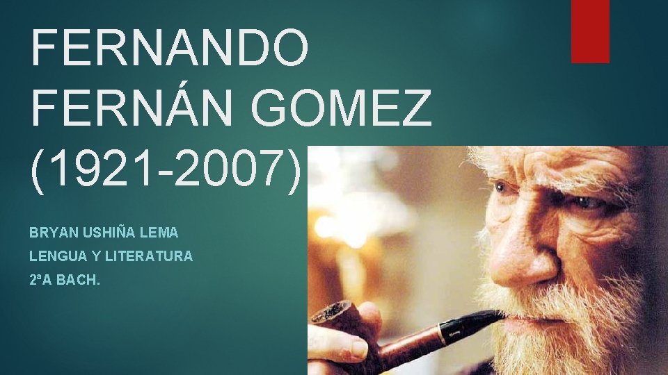FERNANDO FERNÁN GOMEZ (1921 -2007) BRYAN USHIÑA LEMA LENGUA Y LITERATURA 2ªA BACH. 