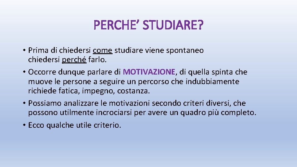 PERCHE’ STUDIARE? • Prima di chiedersi come studiare viene spontaneo chiedersi perché farlo. •