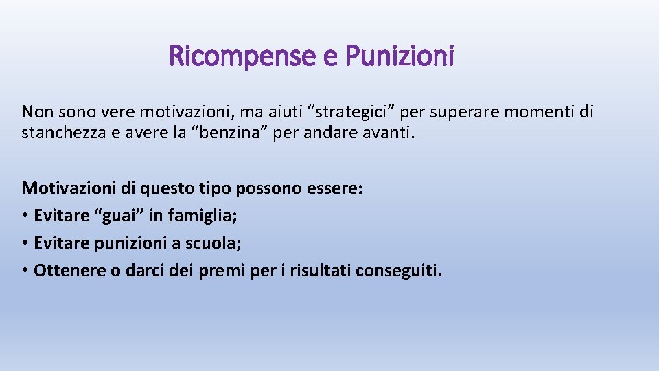 Ricompense e Punizioni Non sono vere motivazioni, ma aiuti “strategici” per superare momenti di