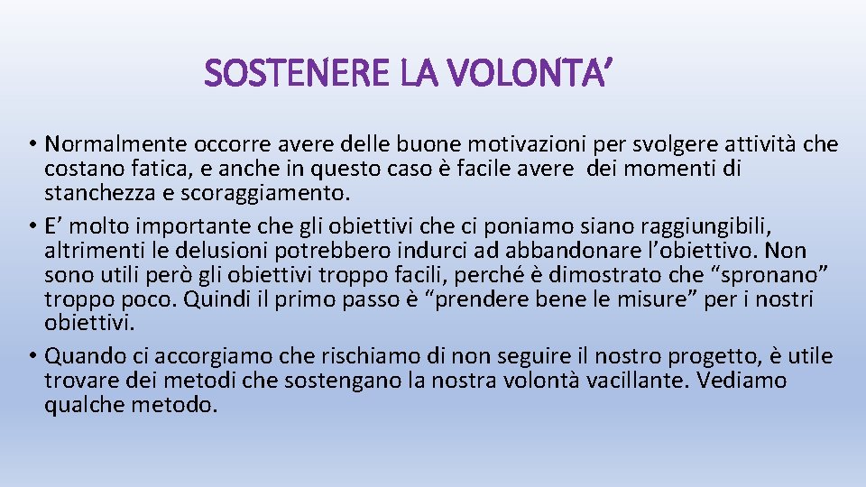 SOSTENERE LA VOLONTA’ • Normalmente occorre avere delle buone motivazioni per svolgere attività che